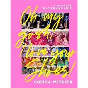 Oh My Gosh I Love Your Shoes by Sophia Webster