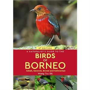 A Naturalists Guide to the Birds of Borneo by Wong Tsu Shi