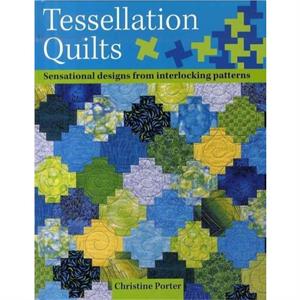 Tessellation Quilts by Christine Author Porter