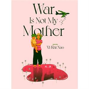 War is not my Mother by Vi Khi Nao