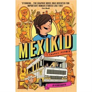 Mexikid A Graphic Memoir by Pedro Martin