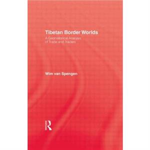 Tibetan Border Worlds by Wim Van Spengen