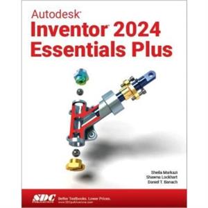 Autodesk Inventor 2024 Essentials Plus by Sheila Markazi