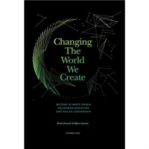 Changing The World We Create by Bjorn Larsson