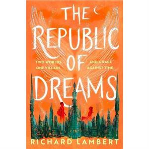 Republic of Dreams by Richard Lambert