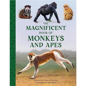 The Magnificent Book of Monkeys and Apes by Barbara Taylor