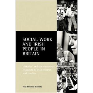 Social work and Irish people in Britain by Paul Michael Garrett