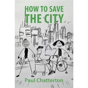 How to Save the City by Prof. Paul University of Leeds Chatterton