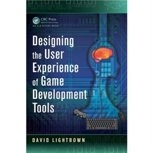 Designing the User Experience of Game Development Tools by David Lightbown