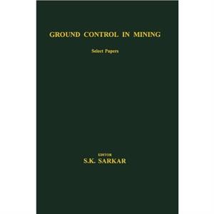 Ground Control in Mining by S.K. Sarkar