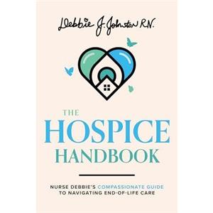 The Hospice Handbook by Debbie J. Johnston