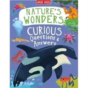 Natures Wonders Curious Questions  Answers by Kelly & Sue Nicholson & Anne Rooney & Philip Steele