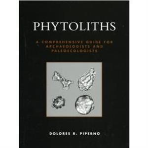 Phytoliths by Dolores R. Piperno