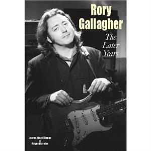 Rory Gallagher  The Later Years by Lauren Alex OHagan