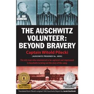 The Auschwitz Volunteer by Captain Witold Pilecki