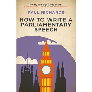 How to Write a Parliamentary Speech by Paul Richards