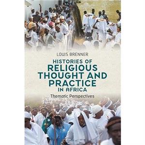 Histories of Religious Thought and Practice in Africa by Professor Louis Brenner