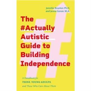 The ActuallyAutistic Guide to Building Independence by Jenna Gensic