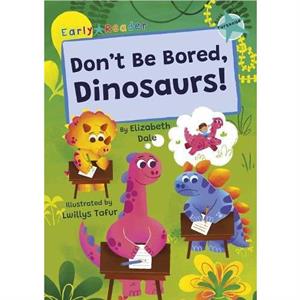 Dont Be Bored Dinosaurs by Elizabeth Dale