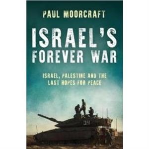 Israels Forever War by Paul Moorcraft