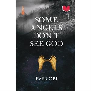 Some Angels Dont See God by Ever Obi