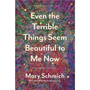 Even the Terrible Things Seem Beautiful to Me Now by Mary Schmich