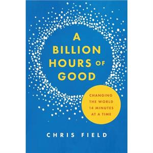 Billion Hours of Good by Chris Field