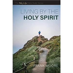 Living by the Holy Spirit by Moore Frank Moore