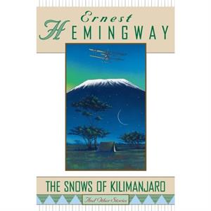 The Snows of Kilimanjaro and Other Stories by Ernest Hemingway