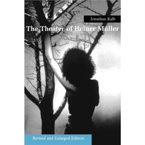 The Theater of Heiner Muller by Jonathan Kalb