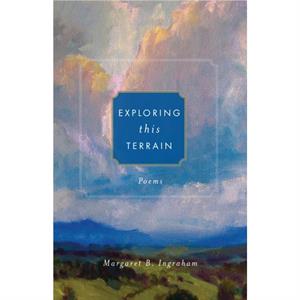 Exploring this Terrain by Margaret B. Ingraham