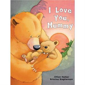 I Love You Mummy by Jillian Harker