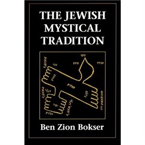 The Jewish Mystical Tradition by Ben Z. Bokser