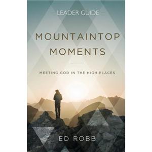 Mountaintop Moments Leader Guide by Ed Robb