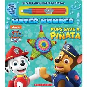 Pups Save a Pinata a Paw Patrol Water Wonder Storybook by Scholastic