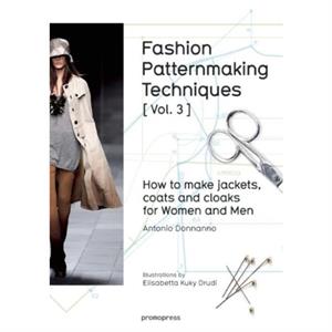 Fashion Patternmaking Techniques How to Make Jackets Coats and Cloaks for Women and Men by Antonio Donnanno