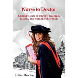 Nurse to Doctor by Dr Hazel Mary Cope