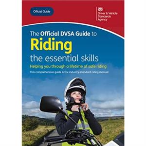 The official DVSA guide to riding by Driver and Vehicle Standards Agency