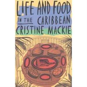 Life and Food in the Caribbean by Cristine Mackie