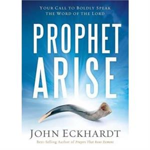 Prophet Arise by John Eckhardt