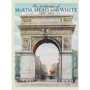 The Architecture of McKim Mead and White by Michael George