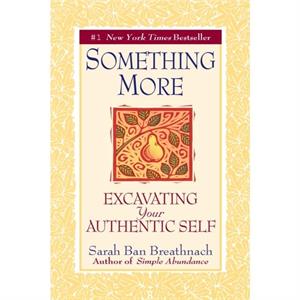 Something More  Excavating Your Authentic Self by Sarah Ban Breathnach