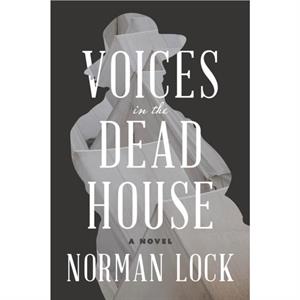 Voices in the Dead House by Norman Lock