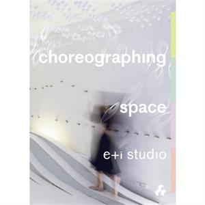 Choreographing Space by ei studio