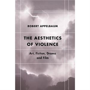 The Aesthetics of Violence by Appelbaum & Robert & Professor Emeritus of Eng