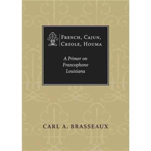 French Cajun Creole Houma by Carl A. Brasseaux