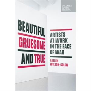 Beautiful Gruesome and True by Kaelen WilsonGoldie