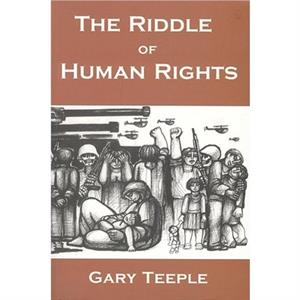 The Riddle of Human Rights by Gary Teeple