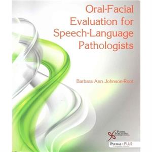 OralFacial Evaluation for SpeechLanguage Pathologists by Barbara Ann JohnsonRoot