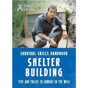 Bear Grylls Survival Skills Shelter Building by Bear Grylls